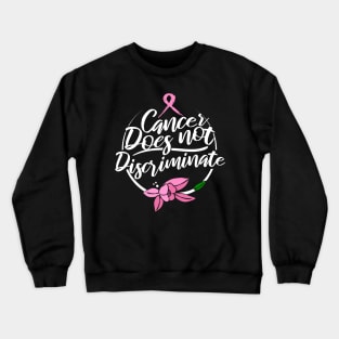 'Cancer Does Not Discriminate' Cancer Awareness Shirt Crewneck Sweatshirt